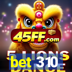 bet 310